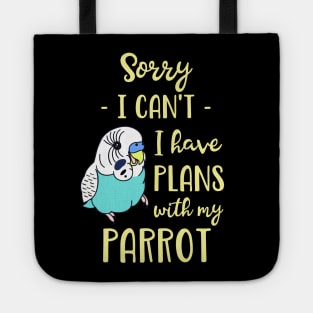 Sorry I can't I have plans with my parrot - blue budgie Tote