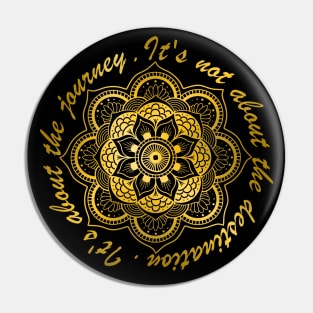 Golden Mandala. It's Not About The Destination. It's About The Journey. Pin