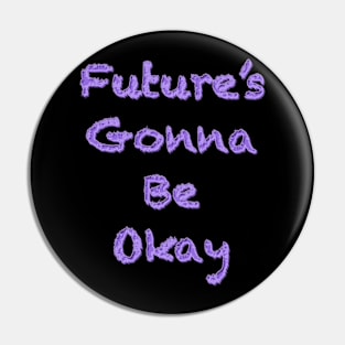 Future’s gonna be okay Pin