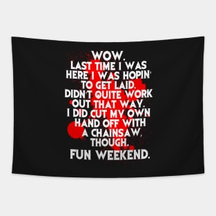 Fun Weekend with a chainsaw Tapestry