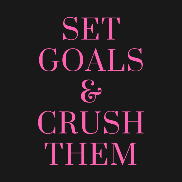 Set Goals and Crush Them by karolynmarie