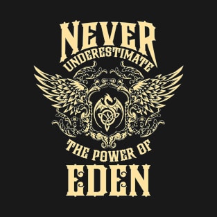 Eden Name Shirt Eden Power Never Underestimate T-Shirt