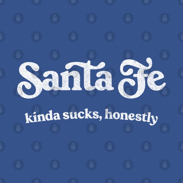 Santa Fe Sucks - Retro Style Typography Design by DankFutura