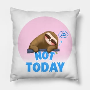 FUNNY Sloth Quote Not Today Pillow