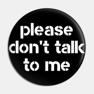 Please don't talk to me Pin