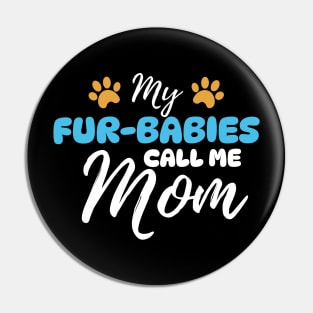 My Fur-Babies Call Me Mom Dog Cat Lover Mother Father Day Pin