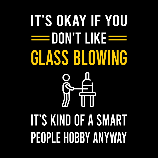 Smart People Hobby Glass Blowing Blower Glassblowing Glassblower Glassmith Gaffer by Good Day