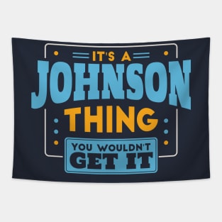 It's a Johnson Thing, You Wouldn't Get It // Johnson Family Last Name Tapestry