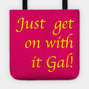 Just Get On with IT Gal! Tote