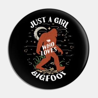 Just a Girl Who Loves Bigfoot  - Sasquatch Girl Pin