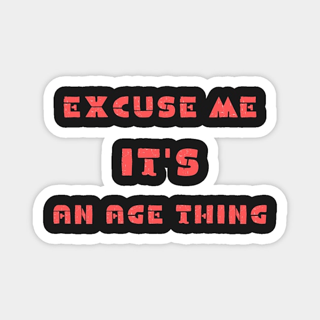 Excuse me it's an age thing Magnet by IOANNISSKEVAS