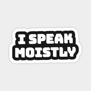 I Speak Moistly Magnet