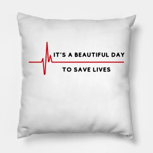 its a beautiful day to save lives Pillow