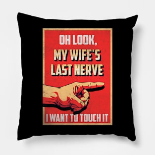 Oh Look My Wife_s Last Nerve Sarcastic Married Men Marriage Pillow