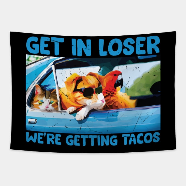 Get in Loser- We're Getting Tacos // Funny Taco Quote Tapestry by Trendsdk