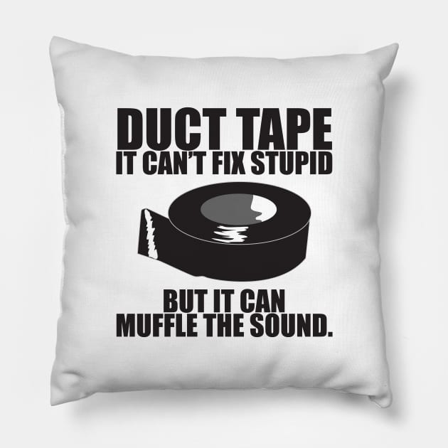 Duct tape can't fix stupid.. Pillow by Mystic Groove Goods