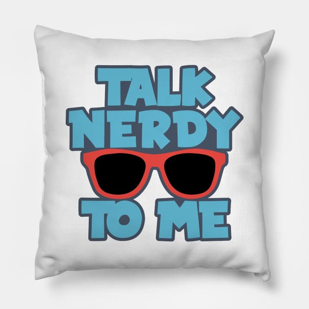 Talk Nerdy to Me Pillow by Dojaja