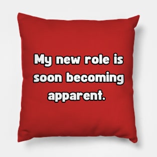 My New Role is Soon Becoming apparent - Funny First Time Father Text Pun (MD23Frd001a3) Pillow