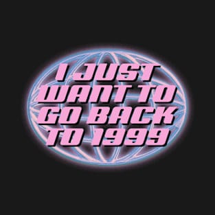 I Just Want to Go Back to 1999 T-Shirt