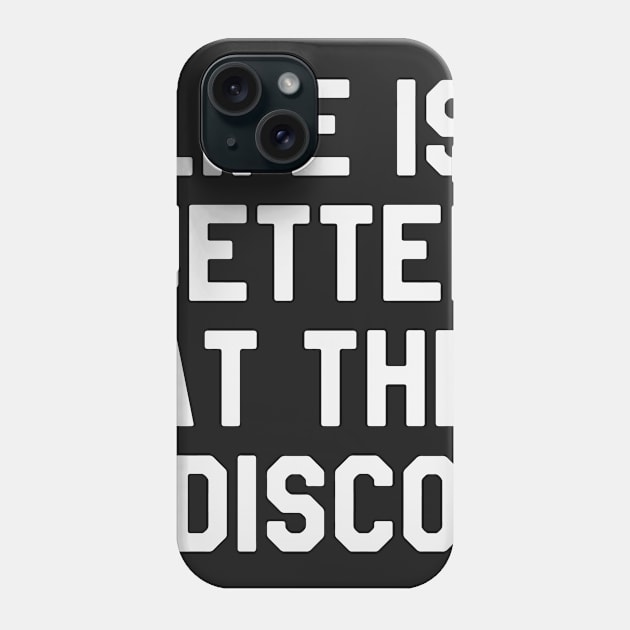 Life is Better At The Disco - Cool Disco Party Phone Case by ahmed4411
