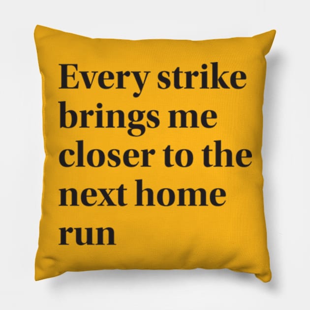 Every strike brings me closer to the next home run Pillow by SI GEMUS