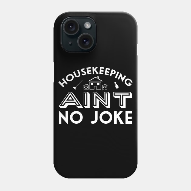 Housekeeping ain't no joke quote Phone Case by ownedandloved