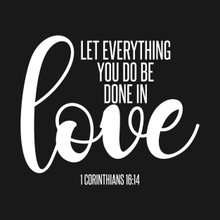 Let Everything You Do Be Done in Love | Christian T-Shirt