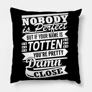 Nobody is Perfect TOTTEN Pretty Damn Close Pillow