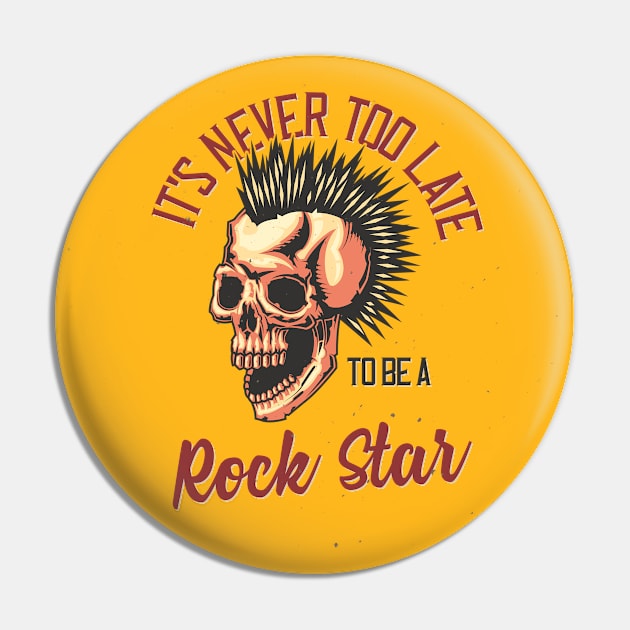 It's Never Too Late To Be A Rock Star Pin by Mako Design 