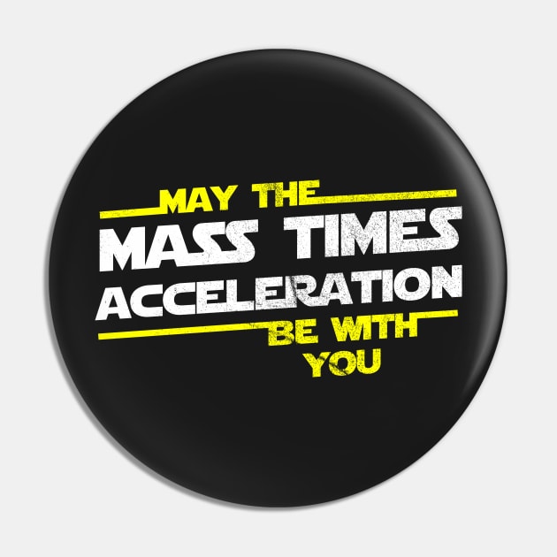 May the Mass Times Acceleration Be With You Pin by jdsoudry