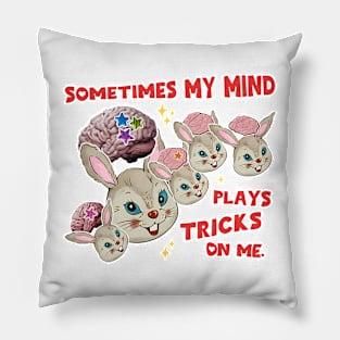 Sometimes My Mind Plays Tricks On Me Pillow