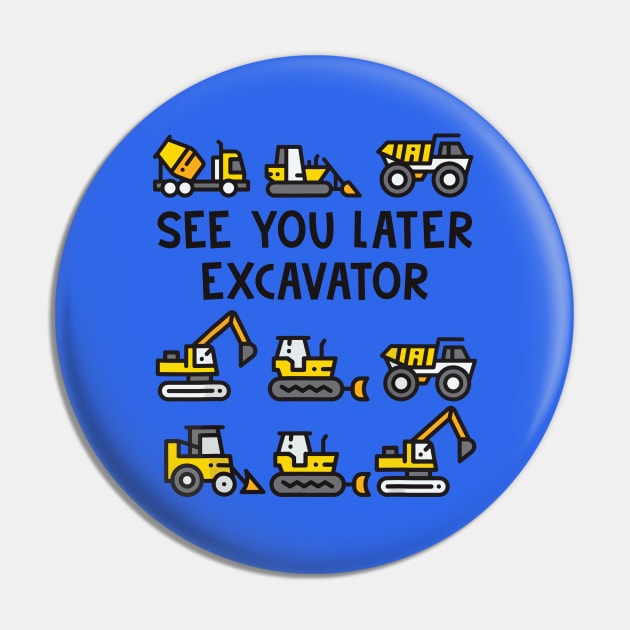 See You Later Excavator Pin by Aratack Kinder