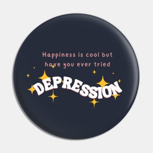 Happiness is cool but try DEPRESSION Pin