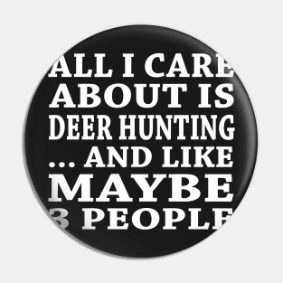 All  I Care About Is Deer Hunting And Like Maybe 3 People Pin