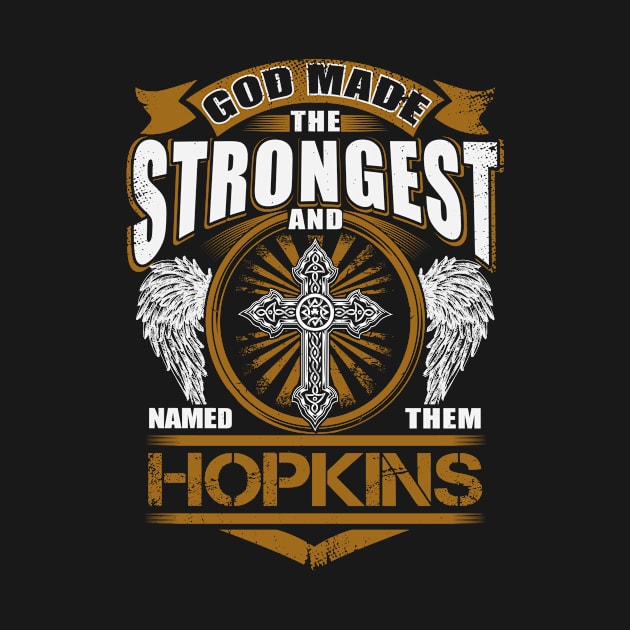 Hopkins Name T Shirt - God Found Strongest And Named Them Hopkins Gift Item by reelingduvet