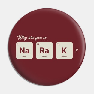 Why are you so Sodium Radium Potassium - Cute Pin