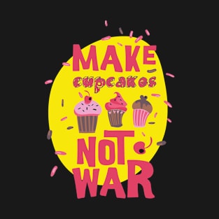 Make Cupcakes Not War T-Shirt