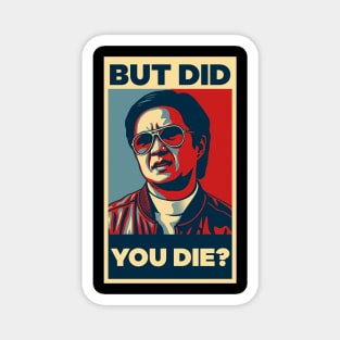 But Did You Die? - Funny Chow Meme Magnet