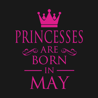 PRINCESS BIRTHDAY PRINCESSES ARE BORN IN MAY T-Shirt