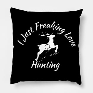 I Just Freaking Love Hunting Funny Pillow