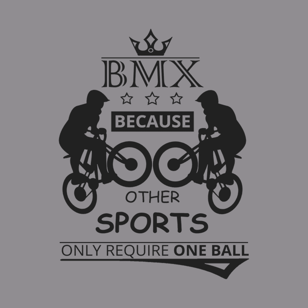 BMX Because Other Sports Only Require One BALL by Goodies Store