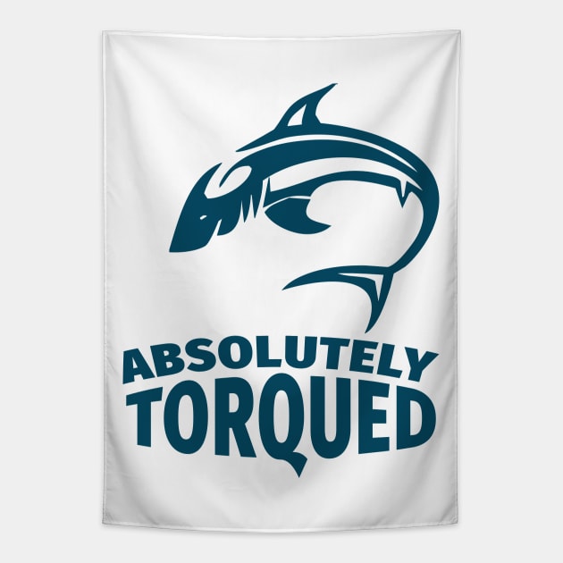 Absolutely torqued / Funny fishing quotes / Fisherman jokes memes and sayings Tapestry by Naumovski