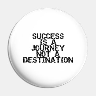 Success Is A Journey Not A Destination Pin