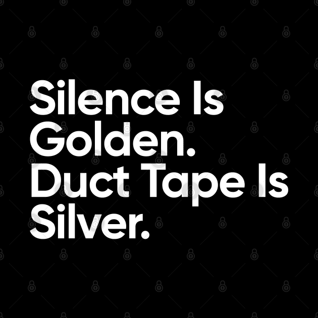 Silence Is Golden. Dut Tape Is Silver. by EverGreene