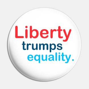 Liberty Trumps Equality Pin