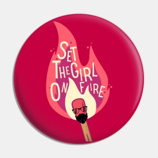 Set The Girl On Fire Pin