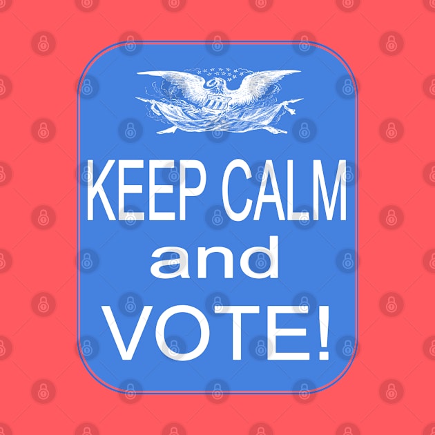 Keep Calm and VOTE! by Jan4insight TeeStore