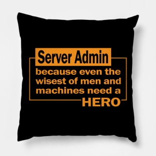 Server admin...because even the wisest of men and machines need a hero Pillow