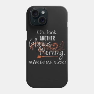 Oh Look. Another Glorious Morning, Makes Me Sick! Phone Case