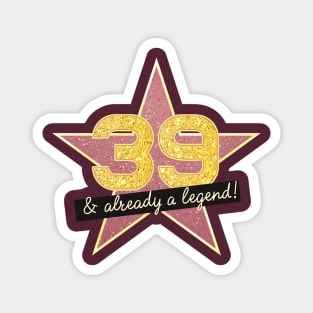 39th Birthday Gifts - 39 Years old & Already a Legend Magnet